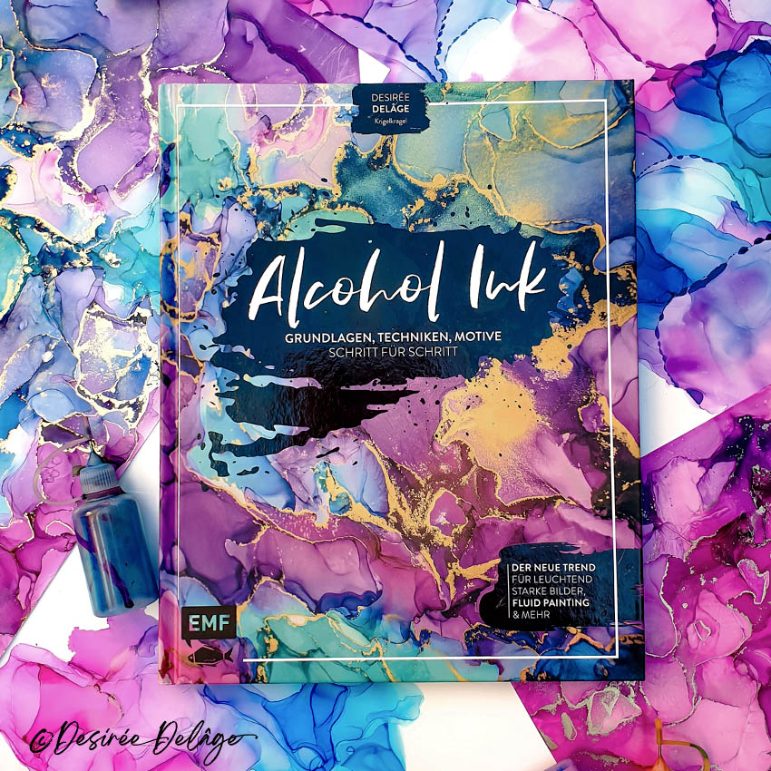 Das Buch über Alkoholtinte. Malen mit Alkoholtinte bzw. Alcoholinks von Desiree Delage.